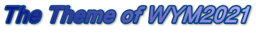 The Theme of WYM2021
